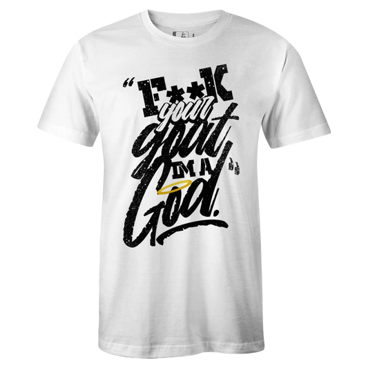 F**K Your Goat I’m a God” Tee